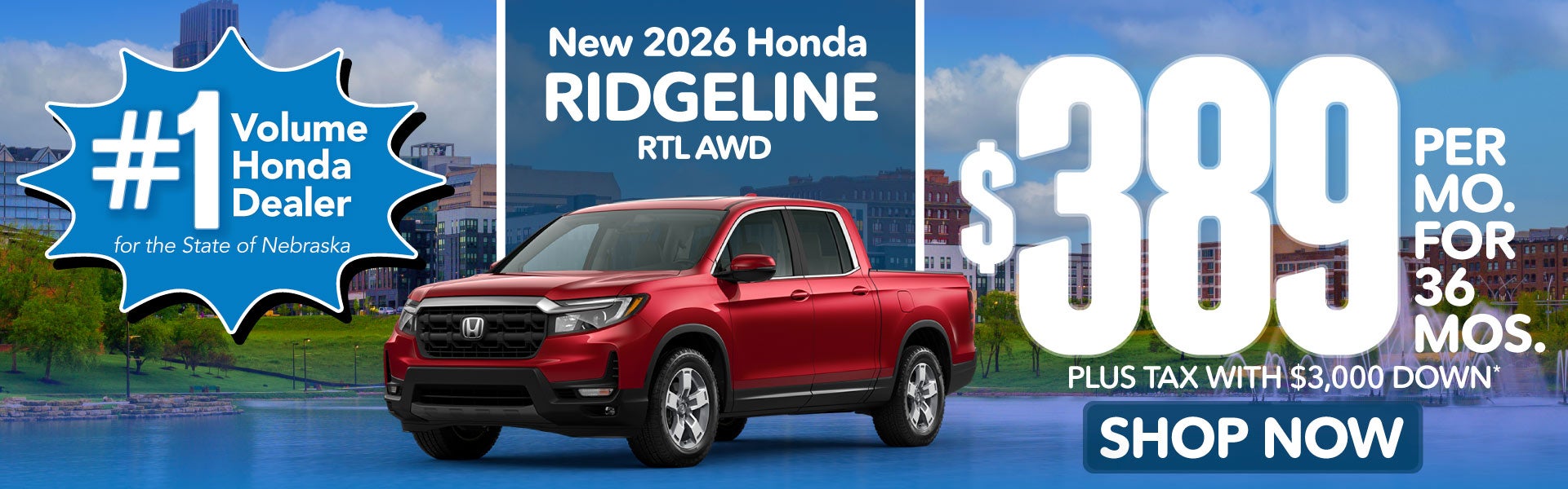 2026 HONDA RIDGELINE RTL AWD	$389 PER MO. FOR 36 MOS. PLUS T