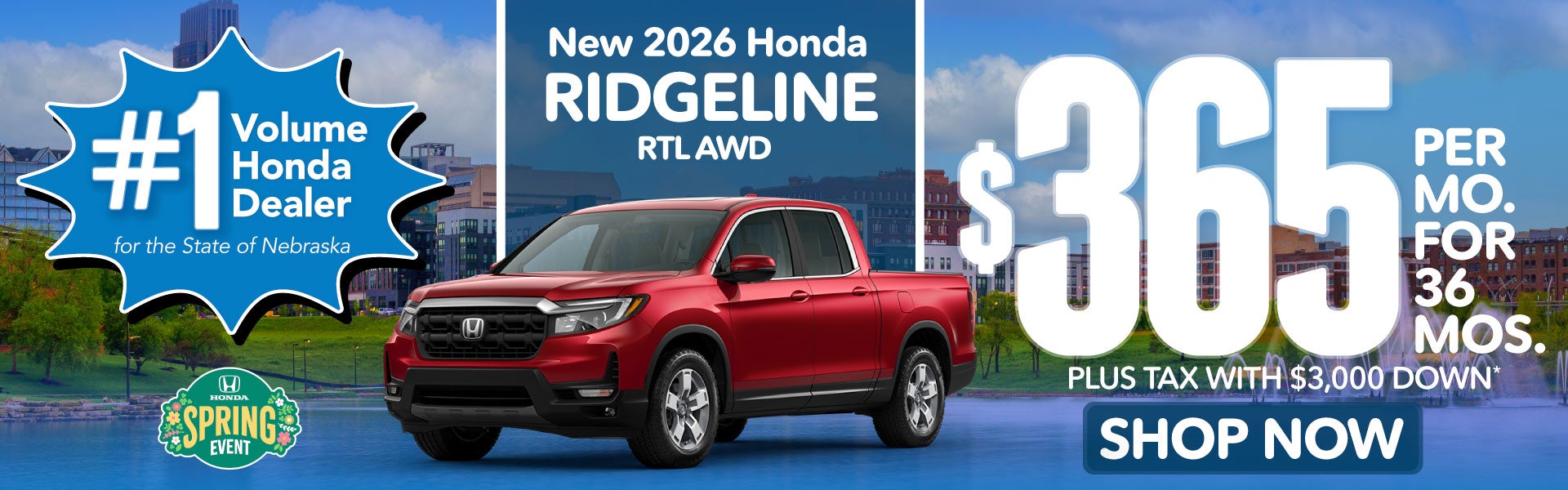 2026 HONDA RIDGELINE RTL AWD	$365 PER MO. FOR 36 MOS. PLUS T