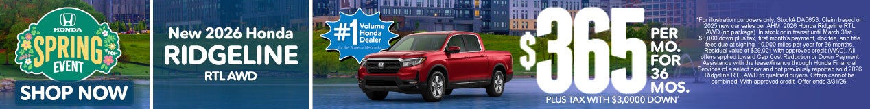 2026 HONDA RIDGELINE RTL AWD	$365 PER MO. FOR 36 MOS. PLUS TAX WITH $3,000 DOWN*