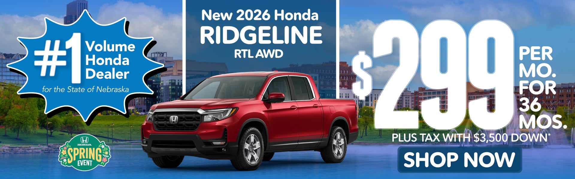 2026 HONDA RIDGELINE RTL AWD	$299 PER MO. FOR 36 MOS. PLUS T