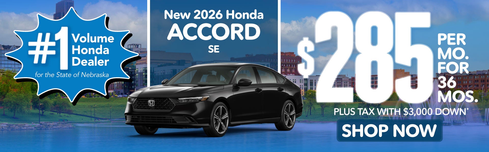 2026 HONDA ACCORD SE	$285 PER MO. FOR 36 MOS. PLUS TAX WITH 