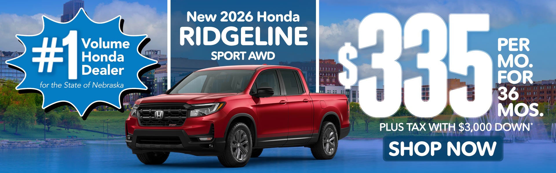 2026 HONDA RIDGELINE SPORT AWD	$335 PER MO. FOR 36 MOS. PLUS