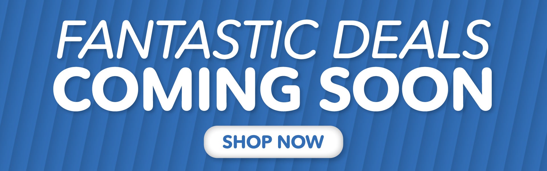Fantastic Deals Coming Soon